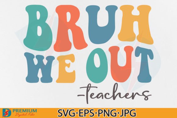 Bruh We out Teachers SVG: Graphics & T-Shirt Designs