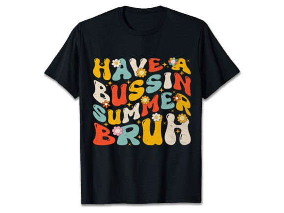 Have a BuSSIN Summer Bruh: Graphics & T-Shirt Designs