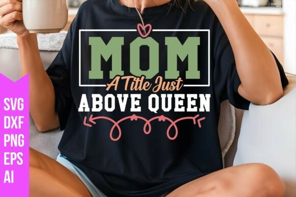 Mom a Title Just Above Queen Svg Graphics Freebies